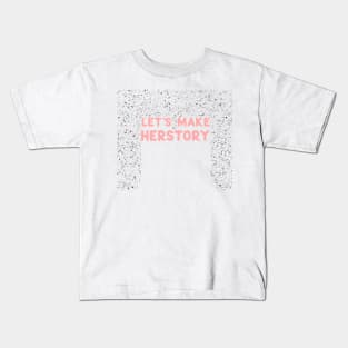 Lets make herstory Kids T-Shirt